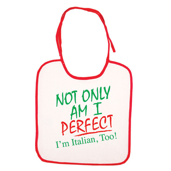 Not Only Am I Perfect I'm Italian, Too! Bib