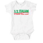I/2 Italian Is Better Then None White Onesie