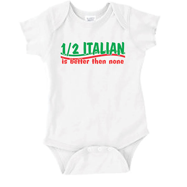 I/2 Italian Is Better Then None White Onesie