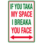 If You Taka My Space I Breaka You Face Sign