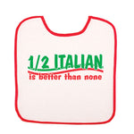 BB3018-Half Italian Is Better Than None (Baby Bib)