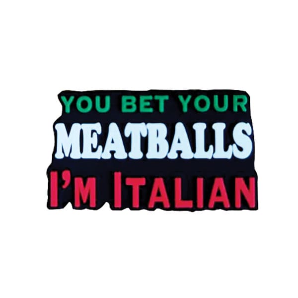 You Bet Your Meatballs I'm Italian Silicone Magnet