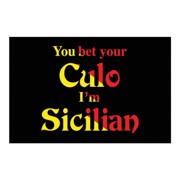 You bet your culo I'm Sicilian magnet