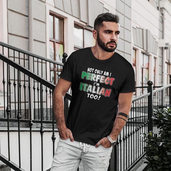 Not Only Am I Perfect I'm Italian Too! adult black t-shirt on a man front view