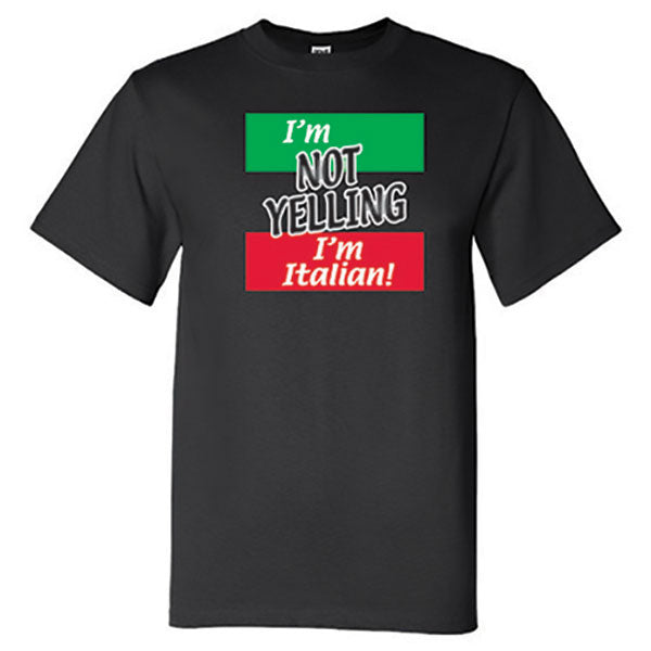 I'm Not Yelling I'm Italian! Black T-Shirt