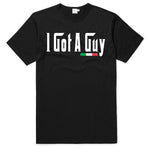 I Got A Guy Black T-Shirt