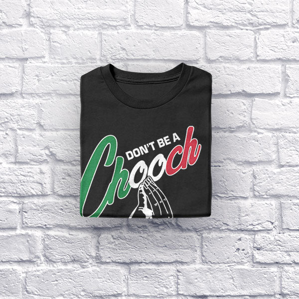 Don't Be A Chooch black t-shirt folded