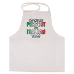 Not Only Am I Perfect I'm Italian Too! White Apron
