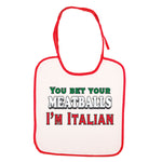 You Bet Your Meatballs I'm Italian Bib