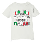 I'm So Adorable, I Must Be Italian! White T-Shirt