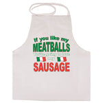 If you like my Meatballs You're going to love my Sausage adult white apron