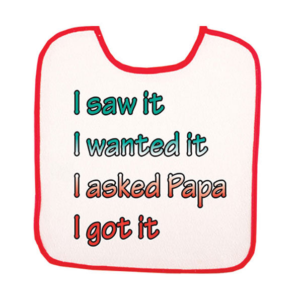 BB3012-I saw it, I wanted it, I asked Papa, I got it (Baby Bib)