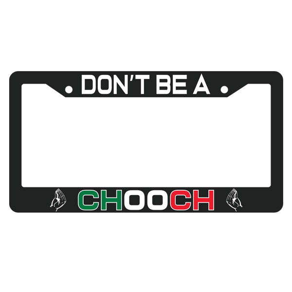 LP12027-"Don't Be A Chooch" License Plate Frame