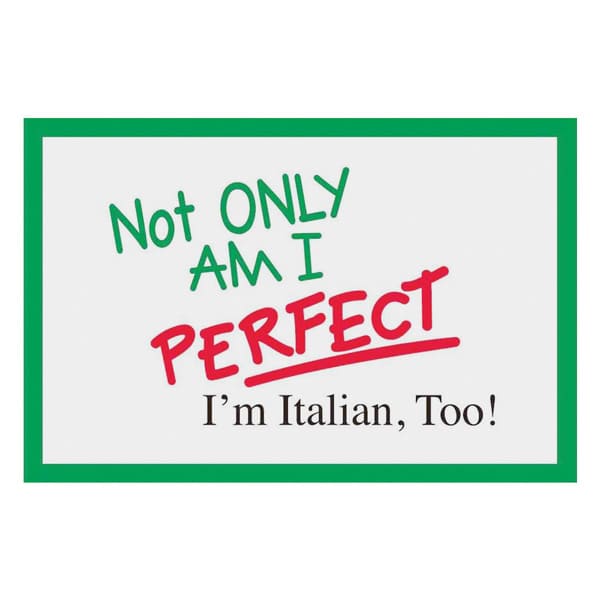 Not only am I perfect I'm Italian too magnet