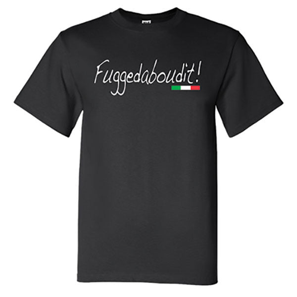 Fuggedaboutit! Black T-Shirt