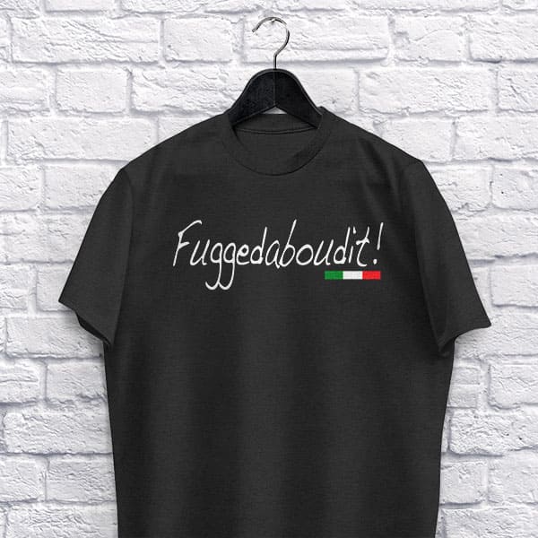 Fuggedaboudit! adult black t-shirt on a hanger