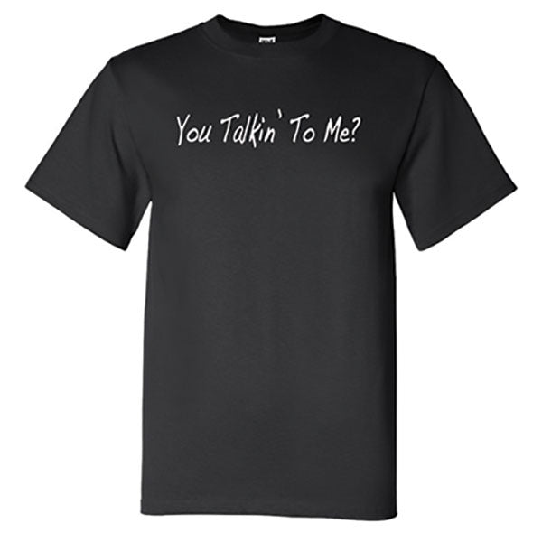 You Talkin' To Me? Black T-Shirt