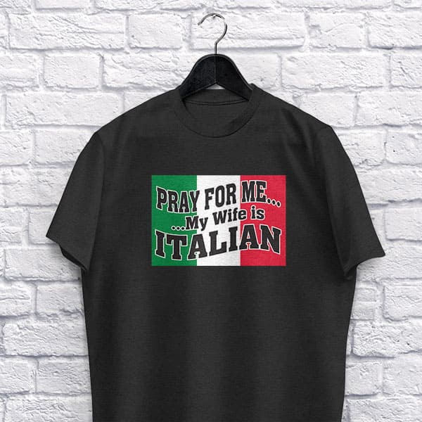 Pray for Me...My Wife is Italian adult black t-shirt on a hanger