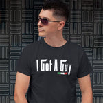 I Got A Guy adult black t-shirt on a man front view