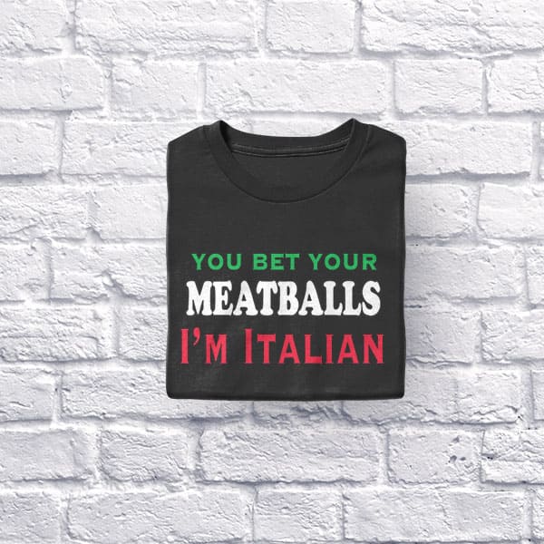 You Bet Your Meatballs I'm Italian adult black t-shirt folded