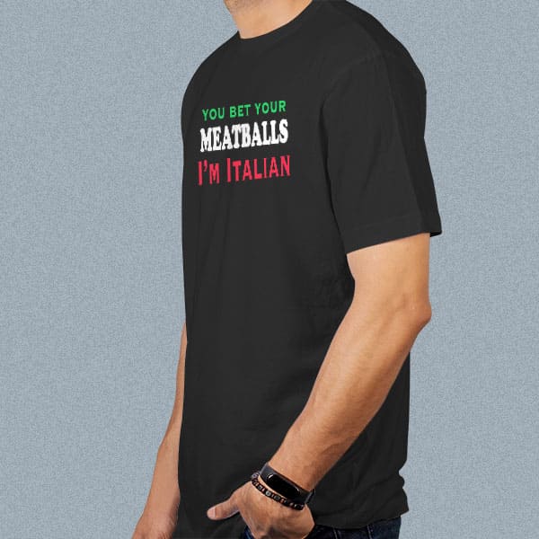 You Bet Your Meatballs I'm Italian adult black t-shirt on a man side view