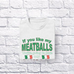 If you like my Meatballs You're going to love my Sausage adult white t-shirt folded