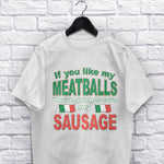 If you like my Meatballs You're going to love my Sausage adult white t-shirt on a hanger