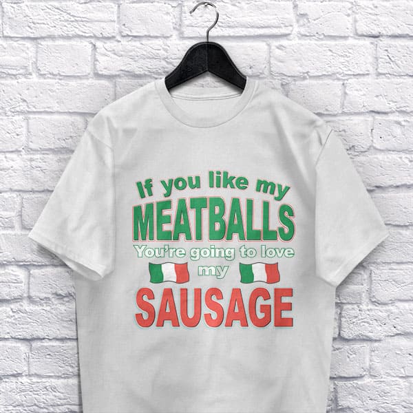 If you like my Meatballs You're going to love my Sausage adult white t-shirt on a hanger