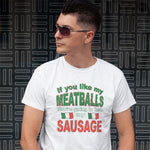 If you like my Meatballs You're going to love my Sausage adult white t-shirt on a man front view