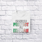 Not Only Am I Perfect I'm Italian Too adult white t-shirt folded
