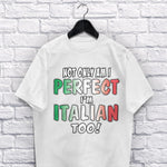 Not Only Am I Perfect I'm Italian Too adult white t-shirt on a hanger