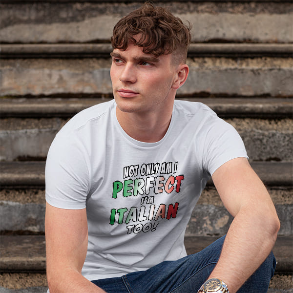 Not Only Am I Perfect I'm Italian Too adult white t-shirt on a man front view