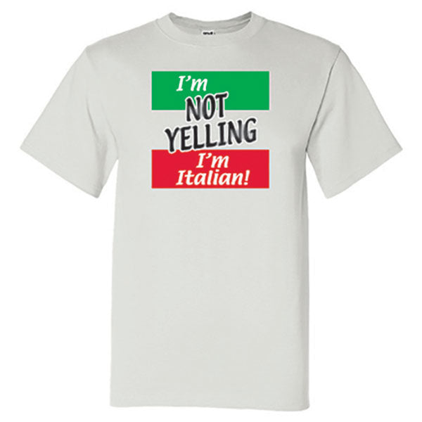 I'm Not Yelling I'm Italian! White T-Shirt