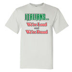 Italians We're Proud And Loud White T-Shirt