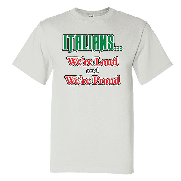 Italians We're Proud And Loud White T-Shirt