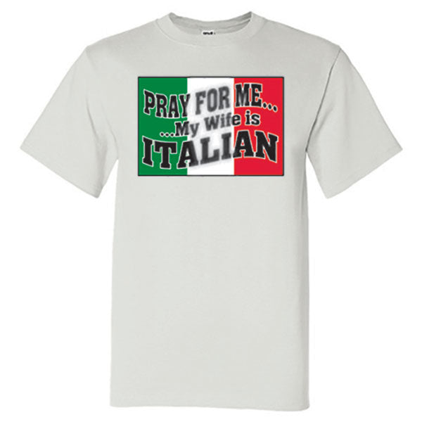 Pray For Me My Wife Is Italian White T-Shirt