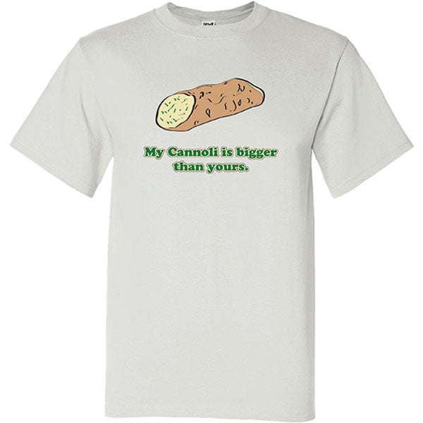 TSAW198- My Cannoli is Bigger Than Your Cannoli T-Shirt (White) – The ...