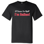 Of Course I'm Right I'm Italian Black T-Shirt
